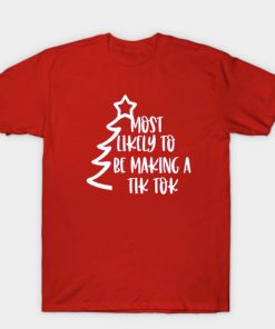 Most Likely To Be Making A Tik Tok T Shirt