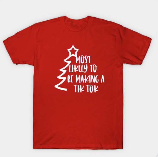 Most Likely To Be Making A Tik Tok T Shirt